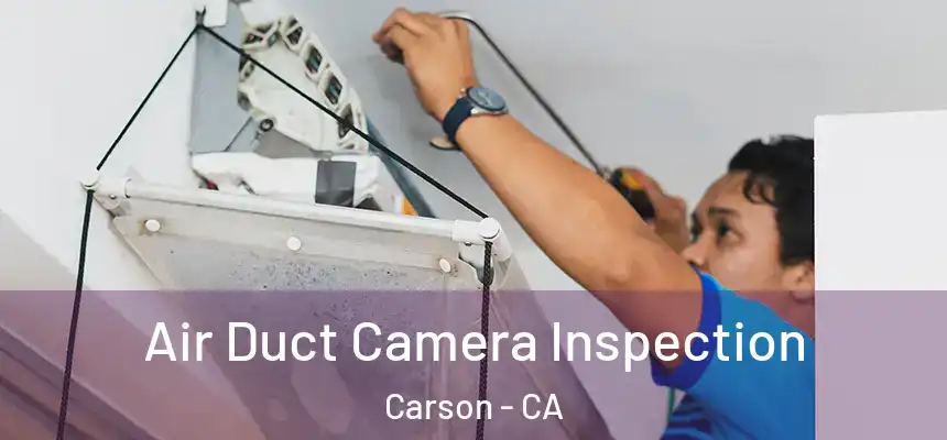  Air Duct Camera Inspection Carson - CA