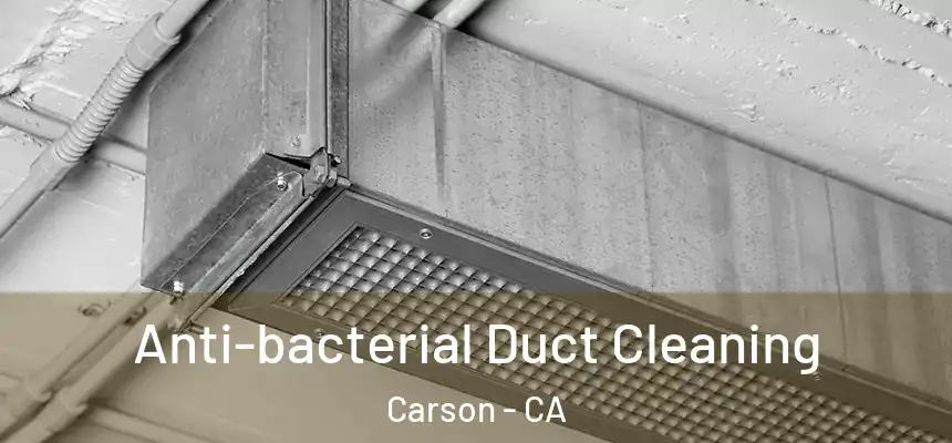  Anti-bacterial Duct Cleaning Carson - CA