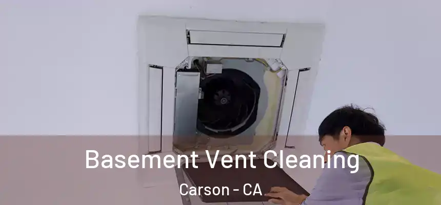  Basement Vent Cleaning Carson - CA
