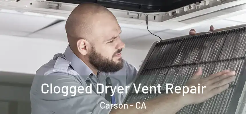  Clogged Dryer Vent Repair Carson - CA