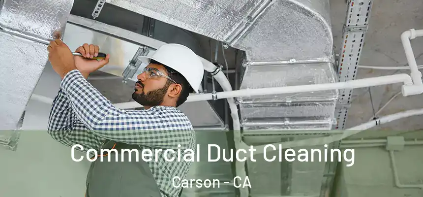  Commercial Duct Cleaning Carson - CA