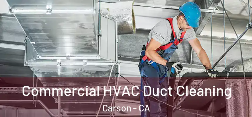  Commercial HVAC Duct Cleaning Carson - CA