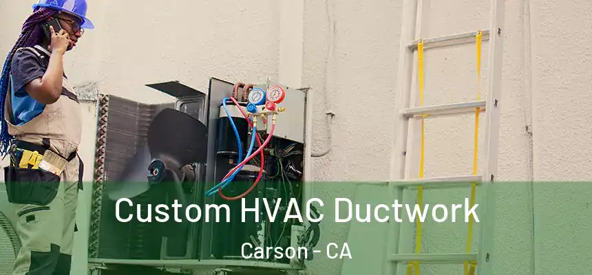  Custom HVAC Ductwork Carson - CA