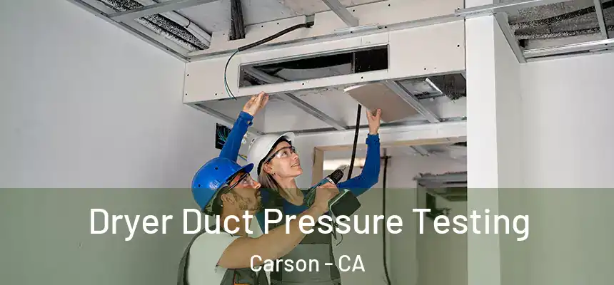  Dryer Duct Pressure Testing Carson - CA