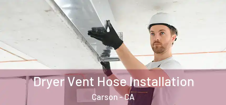  Dryer Vent Hose Installation Carson - CA