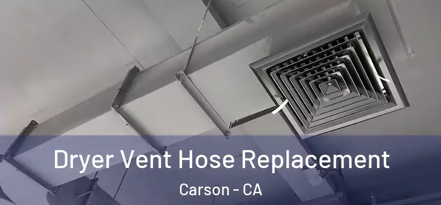  Dryer Vent Hose Replacement Carson - CA