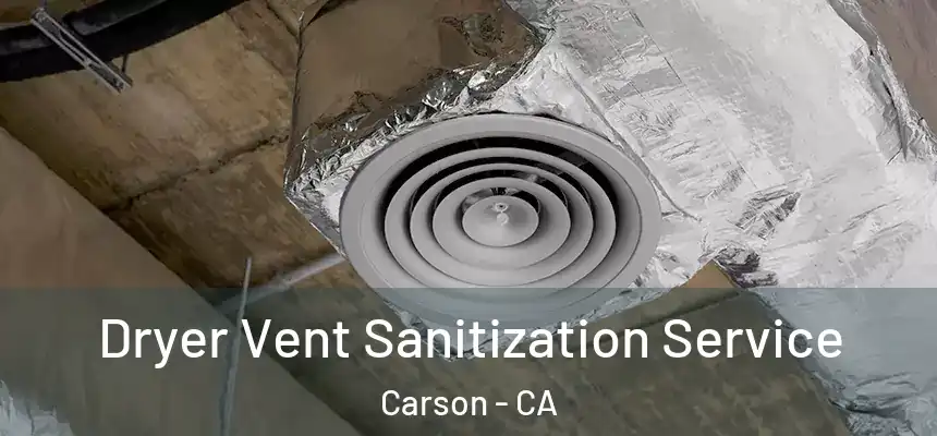  Dryer Vent Sanitization Service Carson - CA