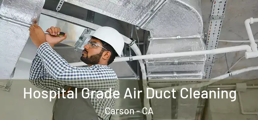  Hospital Grade Air Duct Cleaning Carson - CA
