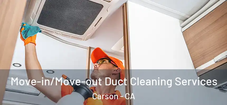  Move-in/Move-out Duct Cleaning Services Carson - CA