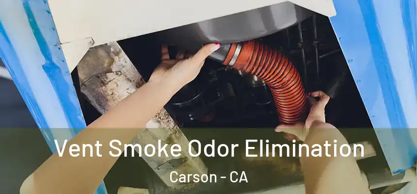  Vent Smoke Odor Elimination Carson - CA