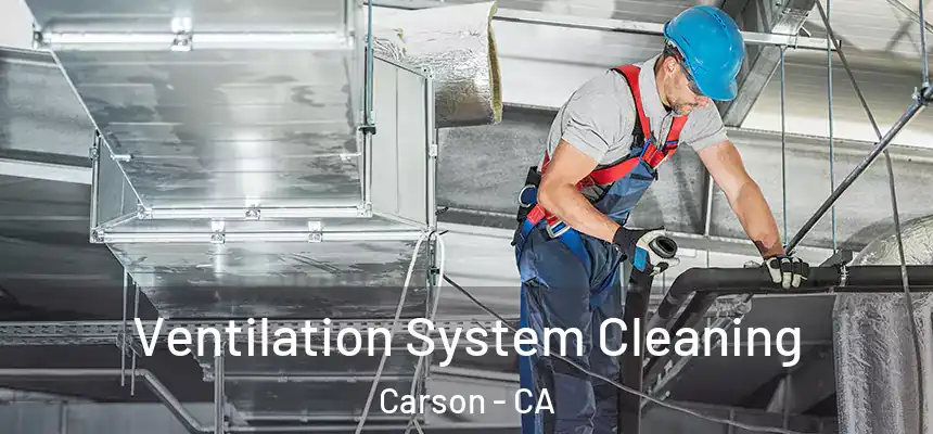  Ventilation System Cleaning Carson - CA
