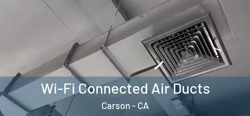  Wi-Fi Connected Air Ducts Carson - CA